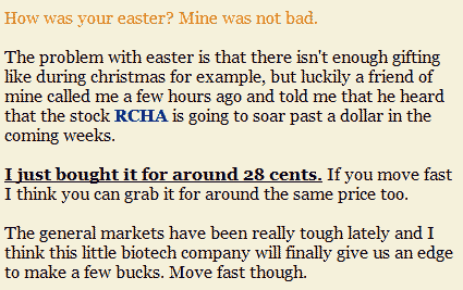 How was your easter? Mine was not bad. The problem with easter is that there isn't enough gifting like during christmas for example, but luckily a friend of mine called me a few hours ago and told me he heard that the stock RCHA is going to soar past a dollar in the coming weeks [...]