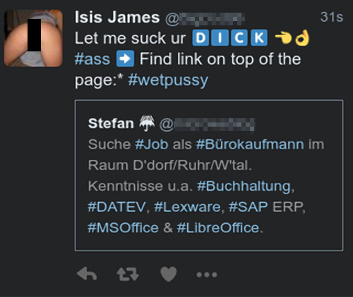 Tweet: 'Suche #Job als #Bürokaufmann im Raum D'dorf/Ruhr/W'tal. Kenntnisse u.a. #Buchhaltung, #DATEV, #Lexware, #SAP ERP, #MSOffice & #LibreOffice. -- Antwort: Let me suck ur DICK #ass Find link on top of the page:* #wetpussy