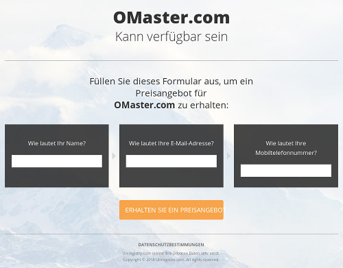 OMaster.com -- Kann verfügbar sein -- Füllen Sie dieses Formular aus, um ein Preisangebot für OMaster.com zu erhalten: -- Wie lautet Ihr Name? -- Wie lautet ihre E-Mail-Adresse? -- Wie lautet ihre Mobiltelefonnummer? -- [ERHALTEN SIE EIN PREISANGEBOT]