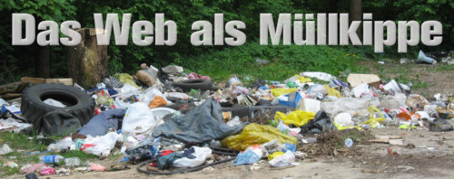 Foto einer wilden Müllkippe am Rande eines Waldes. Dazu der Text: Das Web als Müllkippe