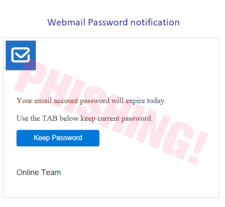 Webmail Password Notification -- Your email account will expire today -- Use the TAB below keep current password -- [Keep Password] -- Online Team