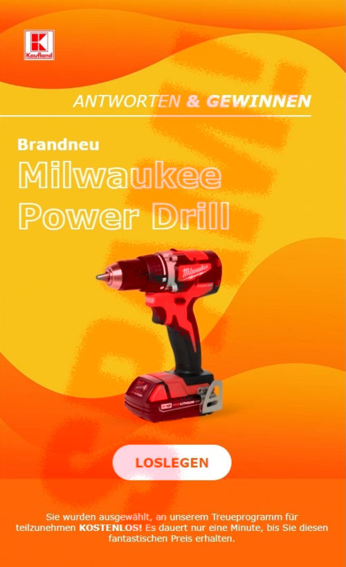 In die Spam eingebettete Grafik: Kaufland -- Antworten & Gewinnen -- Brandneu: Milwaukee Power Drill -- [LOSLEGEN] -- Sie wurden ausgewählt, an unserem Treueprogramm teilzunehmen KOSTENLOS! Es dauert nur eine Minute, bis Sie diesen fantastischen Preis erhalten.