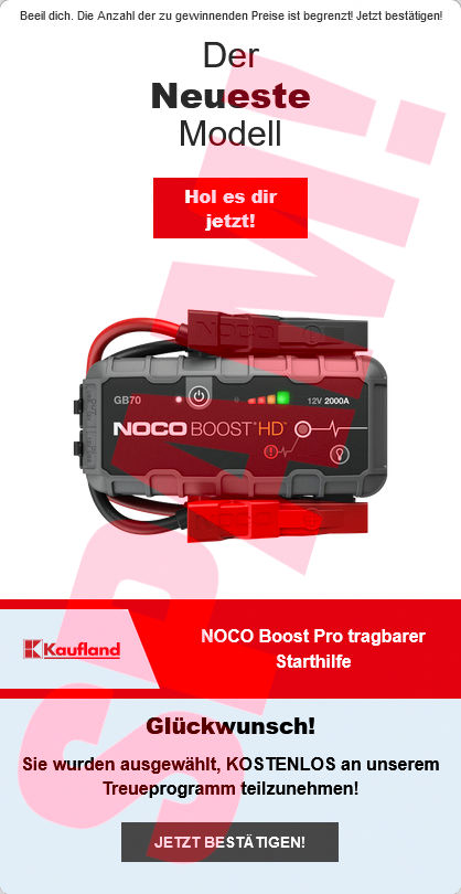 Beeil dich. Die Anzahl der zu gewinnenden Preise ist begrenzt! Jetzt bestätigen! -- Der Neueste Modell -- [Hol es dir jetzt!] -- (Produktbild) -- (Kaufland-Logo) -- NOCO Boost Pro tragbarer Starthilfe -- Glückwunsch! -- Sie wuden ausgewählt, KOSTENLOS an unserem Treueprogramm teilzunehmen -- [JETZT BESTÄTIGEN!]