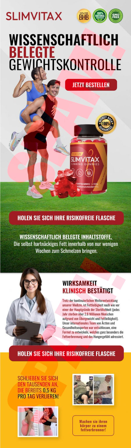 In die Spam eingebettetes Bild: SLIMVITAX -- WISSENSCHAFTLICH BELEGTE GEWICHTSKONTROLLE -- [JETZT BESTELLEN] -- Foto eines vergnügten sportlichen Paares zusamen mit einer Abbildung einer Flasche Fruchtgummis -- [HOLEN SIE SICH IHRE RISIKOFREIE FLASCHE] -- WISSENSCHAFTLICH BELEGTE INHALTSSTOFFE, Die selbst hartnäckiges Fett innerhalb von nur wenigen Wochen zum Schmelzen bringen. -- WIRKSAMKEIT KLINSCH BESTÄTIGT -- Trotz der kontinuierlichen Weiterentwicklung unserer Medizin, ist Fettleibigkeit nach wie vor einer der Hauptgründe der Sterbliochkeit (jedes Jahr sterben über 2,8 Millionen Menschen aufgrund von Übergewicht und Fettleibigkeit). Unser internationales Team von Ärzten und Gesundheitsexperten war entschlossen, eine Formel zu entwickeln, welches ganz besonders die Fettverbrennung und das Hungergefühl adressiert. -- [HOLEN SIE SICH IHRE RISIKOFREIE FLASCHE] -- SCHLIEẞEN SIE SICH DEN TAUSENDEN AN, DIE BEREITS 0,5 KG PRO TAG VERLIEREN! -- Machen sie ihren körper zu einem fettverbrenner!