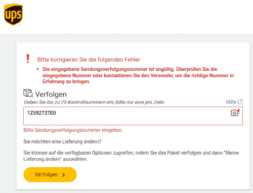 Screenshot der Sendungsverfolgung von UPS: Bitte korrigieren Sie die folgenden Fehler -- Die eingegebene Sendungsverfolgungsnummer ist ungültig. Überprüfen Sie die eingegebene Nummer oder kontaktieren Sie den Versender, um die richtige Nummer in Erfahrung zu bringen. -- Verfolgen -- Sendungsverfolgungsnummern -- Geben Sie bis zu 25 Kontrollnummern ein; bitte nur eine pro Zeile. -- Hilfe -- Eingabe: [1Z592737EU] Ungültig -- Bitte Sendungsverfolgungsnummer eingeben. -- 1 of 25 tracking numbers entered. -- Sie möchten eine Lieferung ändern? -- Sie können auf die verfügbaren Optionen zugreifen, indem Sie das Paket verfolgen und dann 'Meine Lieferung ändern# auswählen.