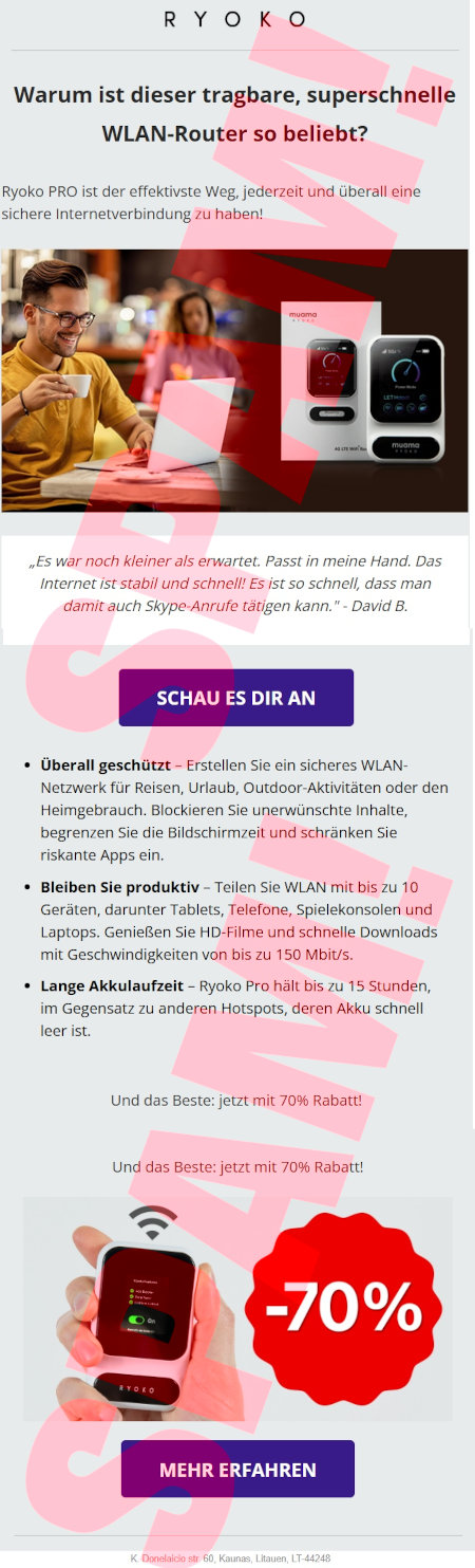 RYOKO -- Warum ist dieser tragbare, superschnelle WLAN-Router so beliebt? -- Ryoko PRO ist der effektivste Weg, jederzeit und überall eine sichere Internetverbindung zu haben! -- [Abbildung] -- »Es war noch kleiner als erwartet. Passt in meine Hand. Das Internet ist stabil und schnell! Es ist so schnell, dass man damit auch Skype-Anrufe tätigen kann.« David B. -- [Schau es dir an] -- Überall geschützt -- Erstellen Sie ein sicheres WLAN-Netzwerk für Reisen, Urlaub, Outdoor-Aktivitäten oder den Heimgebrauch. Blockieren Sie unerwünschte Inhalte, begrenzen Sie die Bildschirmzeit und schränken Sie riskante Apps ein. -- Bleiben Sie produktiv -- Teilen Sie WLAN mit bis zu 10 Geräten, darunter Tablets, Telefone, Spielekonsolen und Laptops. Genießen Sie HD-Filme und schnelle Downloads mit Geschwindigkeiten von bis zu 150 Mbit/s -- Lange Akkulaufzeit -- Ryoko Pro hält bis zu 15 Stunden, im Gegensatz zu anderen Hotspots, deren Akku schnell leer ist. -- Und das Beste: jetzt mit 70% Rabatt! -- Und das Beste: jetzt mit 70% Rabatt! -- Abbildung -- -70% -- [Mehr erfahren]