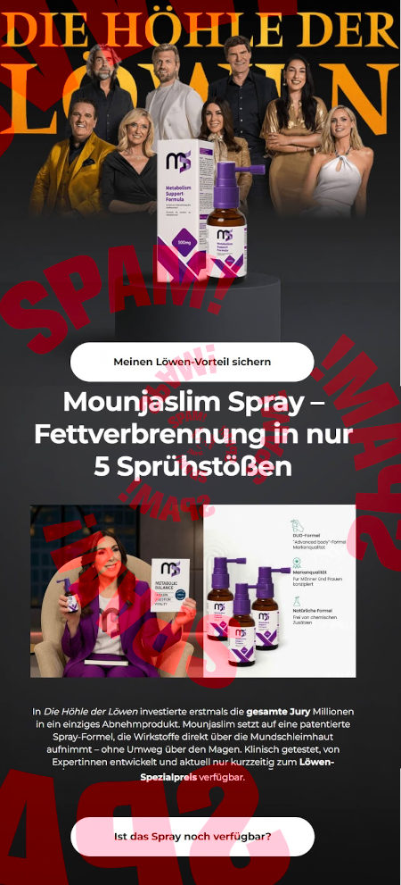 Die Höhle der Löwen -- Abbildung -- [Meinen Löwen-Vorteil sichern -- Mounjaslim Spray: Fettverbrennung in nur 5 Sprühstößen -- Abbildung -- In Die Höhle der Löwen investierte erstmals die gesamte Jursy Millionen in ein einziges Abnehmprodukt. Mounjaslim setzt auf eine patentierte Spray-Formel, die Wirkstoffe direkt über die Mundschleimhaut aufnimmt, ohne Umweg über den Magen. Klinisch getestet, von Expertinnen entwickelt und aktuel nur kurzzeitig zum Löwen-Spezialpreis verfügbar -- [Ist das Spray noch verfügbar?]