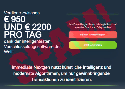 Screenshot der betrügerischen Website: Verdiene zwischen € 950 und € 2200 PRO TAG dank der intelligentesten Verschlüsselungssoftware der Welt -- Ihre Zukunft beginnt heute! Jetzt registrieren und den ersten Schritt zum Erfolg machen! -- Nur noch 8 Plätze verfügbar! -- Jetzt registrieren -- Immediate Nextgen nutzt künstliche Intelligenz und modernste Algorithmen, um nur gewinnbringende Transaktionen zu identifizieren.